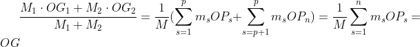 \frac{M_{1}\cdot OG_{1}+M_{2}\cdot OG_{2}}{M_{1}+M_{2}}=\frac{1}{M}(\sum_{s=1}^{p}m_{s}OP_{s}+\sum_{s=p+1}^{p}m_{s}OP_{n})=\frac{1}{M}\sum_{s=1}^{n}m_{s}OP_{s}=OG